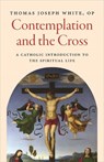 Contemplation and the Cross - Thomas Joseph White - 9780813238623