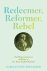 Redeemer, Reformer, Rebel - Kathleen Waters Sander - 9780813954875
