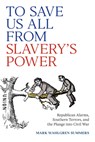 To Save Us All from Slavery's Power - Mark Wahlgren Summers - 9780813955278