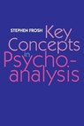 Key Concepts in Psychoanalysis - Stephen Frosh - 9780814727294