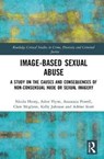 Image-based Sexual Abuse - NICOLA HENRY ; CLARE MCGLYNN ; ASHER FLYNN ; KELLY (DURHAM UNIVERSITY,  UK) Johnson ; Anastasia (RMIT University, Australia) Powell ; Adrian J. Scott - 9780815353836
