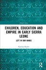 Children, Education and Empire in Early Sierra Leone - KATRINA (TRENT UNIVERSITY,  Canada) Keefer - 9780815353966