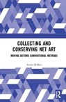 Collecting and Conserving Net Art - ANNET (UNIVERSITY OF AMSTERDAM,  The Netherlands) Dekker - 9780815382416
