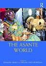 The Asante World - EDMUND ABAKA ; KWAME OSEI (UNIVERSITY OF CAPE COAST,  Ghana) Kwarteng - 9780815395362