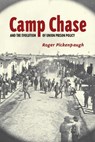Camp Chase and the Evolution of Union Prison Policy - Roger Pickenpaugh - 9780817359218