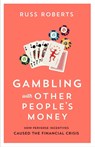 Gambling with Other People’s Money - Russ Roberts - 9780817921859