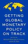 Getting Global Monetary Policy on Track - Michael D. Bordo ; John B. Taylor ; John H. Cochrane - 9780817926649