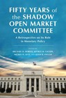 Fifty Years of the Shadow Open Market Committee - Jeffrey M. Lacker ; Michael D. Bordo ; Mickey D. Levy - 9780817926748
