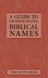 A Guide to Pronouncing Biblical Names - T.S.K. Scott-Craig - 9780819212924