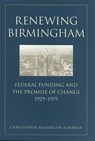 Renewing Birmingham - Christopher MacGregor Scribner - 9780820323282