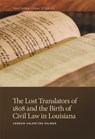 The Lost Translators of 1808 and the Birth of Civil Law in Louisiana - PALMER,  Vernon Valentine - 9780820358338
