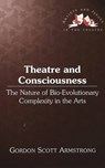 Theatre and Consciousness - Gordon Scott Armstrong - 9780820457734