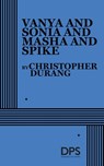 Vanya and Sonia and Masha and Spike - Christopher Durang - 9780822228639