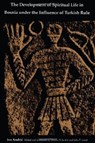 The Development of Spiritual Life in Bosnia under the Influence of Turkish Rule - Ivo Andric - 9780822310631