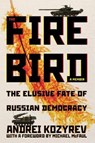 The Firebird - Andrei Kozyrev ; Michael McFaul - 9780822945925