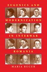 Eugenics and Modernization in Interwar Romania - BUCUR,  Maria - 9780822961260