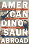 American Dinosaur Abroad - Ilja Nieuwland - 9780822966524