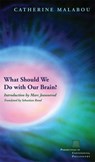What Should We Do with Our Brain? - Catherine Malabou - 9780823229529