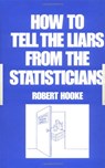 How to Tell the Liars from the Statisticians - Robert Hooke - 9780824718176