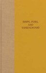 Ships, Furs, and Sandalwood -  - 9780824821937