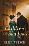 Children of the Shadows - Erica Vetsch - 9780825447150