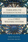 Therapeutic Interventions for Families and Children in the Child Welfare System - PICKOVER,  Sheri, Ph.D. ; Brown, Heather - 9780826122186