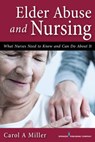 Elder Abuse and Nursing - MILLER,  Carol A., MSN, RN-BC, AHN-BC - 9780826131522