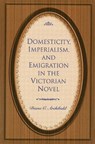 Domesticity, Imperialism, and Emigration in the Victorian Novel - ARCHIBALD,  Diana C. - 9780826214003