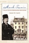 Mark Twain, Unsanctified Newspaper Reporter - James E. Caron - 9780826219558