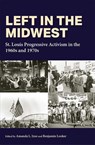 Left in the Midwest: St. Louis Progressive Activism in the 1960s and 1970s - Amanda L. Izzo - 9780826222862
