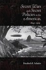 Secret Wars and Secret Policies in the Americas, 1842-1929 - Friedrich E. Schuler - 9780826344908