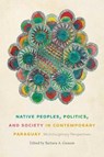 Native Peoples, Politics, and Society in Contemporary Paraguay - GANSON,  Barbara A. - 9780826362575