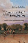 The American West and Its Interpreters - Richard W. Etulain - 9780826364463