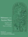 Substance of the Ancient Maya - Andrew K. Scherer ; Thomas G. Garrison - 9780826366566