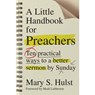 A Little Handbook for Preachers – Ten Practical Ways to a Better Sermon by Sunday - Mary S. Hulst ; Mark Labberton - 9780830841288
