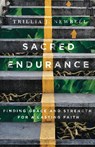 Sacred Endurance - Finding Grace and Strength for a Lasting Faith - Trillia Newbell - 9780830845781