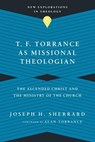 T. F. Torrance as Missional Theologian - Joseph H. Sherrard - 9780830849215