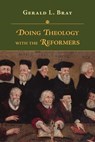 Doing Theology with the Reformers - Gerald Bray - 9780830865833