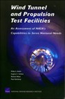 Wind Tunnel and Propulsion Test Facilities - Philip S. Anton ; Eugene Gritton ; Richard Mesic ; Paul S. Steinberg ; Dana J. Johnson ; Michael Block ; Michael Brown ; Jeffrey A. Drezner ; James Dryden ; Tom Hamilton - 9780833035905