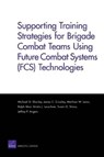Supporting Training Strategies for Brigade Combat Teams Using Future Combat Systems (FCS) Technologies - Michael G Shanley ; James C Crowley ; Matthew W Lewis ; Ralph Masi ; Kristin J Leuschner - 9780833040206