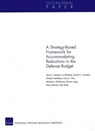 A Strategy-Based Framework for Accommodating Reductions in the Defense Bud - Stuart E. Johnson ; Irv Blickstein ; David C. Gompert ; Charles Nemfakos ; Harry J. Thie ; Michael J. McNerney ; Duncan Long ; Brian McInnis ; Amy Potter - 9780833076861