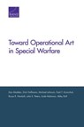 Toward Operational Art in Special Warfare - DAN MADDEN ; DICK HOFFMANN ; MICHAEL,  Jr. Johnson ; Fred T. Krawchuk ; Bruce R. Nardulli ; John E. Peters ; Linda Robinson ; Abby Doll - 9780833087638