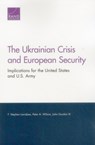 The Ukrainian Crisis and European Security - F. Stephen Larrabee ; Peter A. Wilson ; John Gordon - 9780833088345