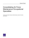 Consolidating Air Force Maintenance Occupational Specialties - Thomas Light ; Daniel M. Romano ; Michael Kennedy ; Caolionn O'Connell ; Sean Bednarz - 9780833092267