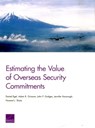 Estimating the Value of Overseas Security Commitments - Daniel Egel ; Adam R. Grissom ; John P. Godges ; Jennifer Kavanagh ; Howard J. Shatz - 9780833094131