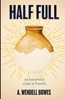 Half Full - A. Wendell Bowes - 9780834143227