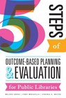 Five Steps of Outcome-Based Planning and Evaluation for Public Libraries - Melissa Gross ; Cindy Mediavilla ; Virginia A. Walter - 9780838914045