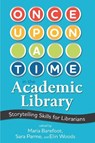 Once Upon a Time in the Academic Library - Maria Barefoot ; Sara Parme ; Elin Woods - 9780838938607