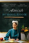 An Amish Schoolroom - Amy Clipston ; Kathleen Fuller ; Shelley Shepard Gray - 9780840707079