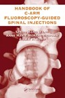 The Handbook of C-Arm Fluoroscopy-Guided Spinal Injections - Linda Hong (Emory University School of Medicine Wang ; Anne Marie (Emory University School of Medicine McKenzie-Brown ; Allen (Pain Consultants of Atlanta Hord - 9780849322549